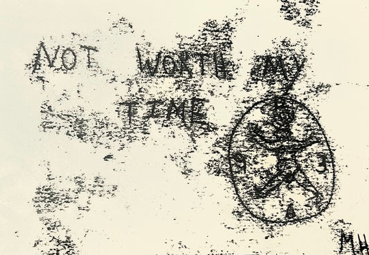 Max Hammond “Not worth my time” Monoprint, Original, Contemporary Confessional artist, Signed, Dated, Drawing, 1/1